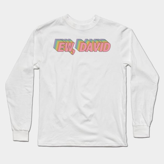 ew, david Long Sleeve T-Shirt by osnapitzami